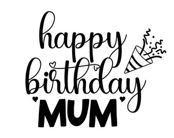 Happy Biirthday Mum svg, happy birthday mom svg, Cake Topper svg, Happy Birthday Mum svg, Birthday Cake Topper SVG, eps, png
