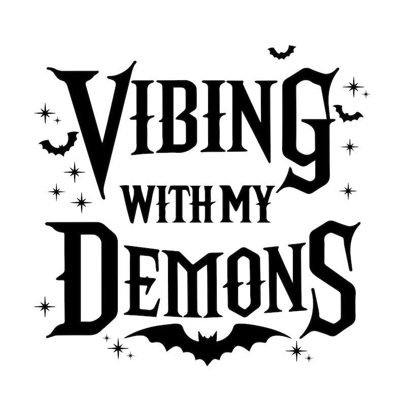 May include: Black and white graphic design with the text "Vibing with my Demons" in a gothic font. The design includes bats and stars.