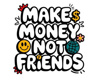 Make money not friends png, hustle svg, make money png, urban graffiti designs, hustle sublimation design download, graffiti sublimations