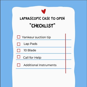 May include: A checklist for a laparoscopic case with a red heart at the top. The checklist includes: Yankeur suction tip, Lap Pads, 10 Blade, Call for Help, and Additional Instruments.