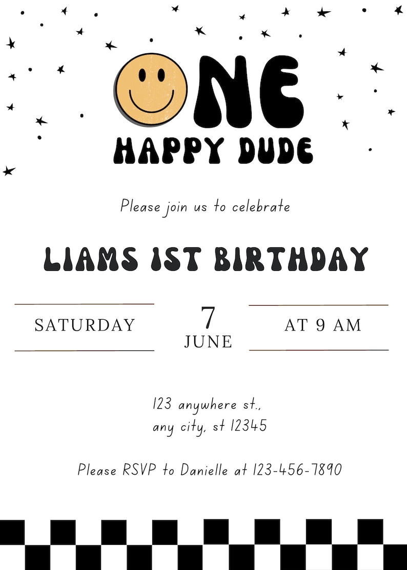May include: A black and white birthday invitation with a smiling face and the text "ONE HAPPY DUDE". The invitation is for Liam's 1st birthday party on Saturday, June 7th at 9 AM. The address is 123 anywhere st., any city, st 12345. Please RSVP to Danielle at 123-456-7890.