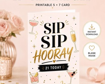 May include: A 5x7 printable 21st birthday card featuring the text SIP SIP HOORAY and 21 TODAY in black and gold lettering. The design includes illustrations of four different cocktails, gold confetti, and stars on a light pink background.