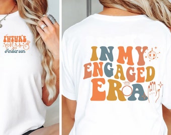 In My Engaged Era Shirts Fiance T-shirt Custom Bride Engagement Gift for Her Engaged AF Bridal Shower Gift, Bachelorette Custom  Fiancé Gift