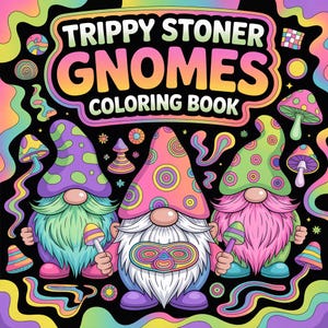 May include: A colorful illustration of a coloring book titled "Trippy Stoner Gnomes Coloring Book." The cover features three gnomes with vibrant hats and beards, holding mushroom-shaped objects. The background is black with psychedelic swirls and mushroom designs.