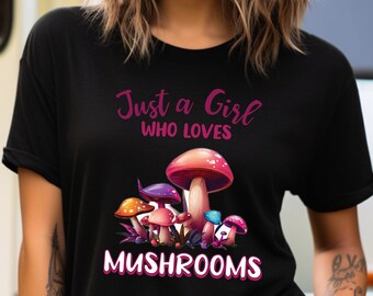 Funny Women's T-shirt - Just a Girl Who Loves Mushrooms tee, Fungi  Tee,  Mushroom Shirt, Girls Mushroom tee, Sister shirt, Gift for her