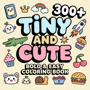 May include: A coloring book cover with the title "Tiny and Cute" in blue and pink, with the text "Bold & Easy Coloring Book" below. The cover features cartoon illustrations of a phone, crown, rainbow, rocket, cupcake, cherries, and more.