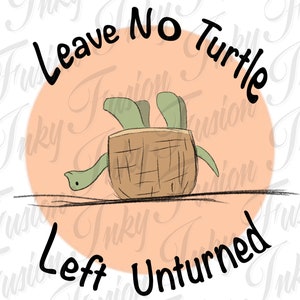 Puede incluir: Ilustración de dibujos animados de una tortuga boca arriba en una cesta. El texto "Leave No Turtle Left Unturned" está arqueado arriba y abajo de la tortuga, sobre un círculo color melocotón.