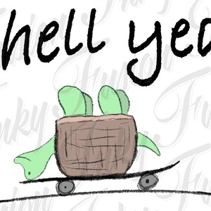 May include: A cartoon illustration of a green turtle with a brown shell riding a skateboard. The text "Shell yeah" is written above the turtle in black cursive script. The background has a faded watermark.