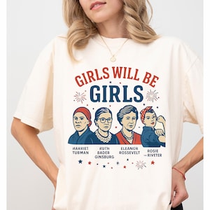 Girls Will be Girls Shirt, Patriotic Feminist 4th of July Tee, Strong American Women T-Shirt, Independence Day Gift for Her
