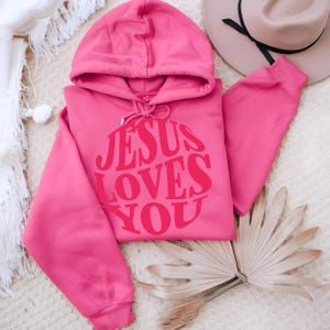 Jesus Loves You, Valentine's Present, Christian Sweatshirt, Hoodie, Print, Gift for Her, Youth Sweatshirt, Church Merch, Girlfriend Gift