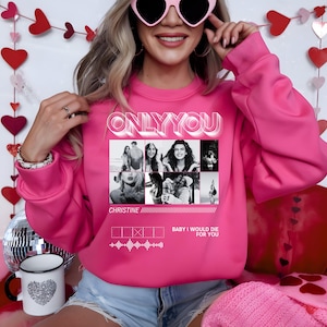 Only You Sweatshirt, Only You Custom Hoodie, Custom Girlfriend Shirt, For Boyfriend, Custom Photo Shirt, Girlfriend Tee, T-shirt Only You