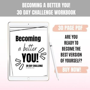 Puede incluir: La pantalla de una tableta digital muestra un gráfico en blanco y negro con el texto "Becoming a better YOU! 30 Day Challenge by: EB Real Talk". El texto "30 Page PDF" está en un cuadro rosa en la parte superior derecha de la imagen. El texto "Are you ready to become the best version of yourself? Buy Now!" está en un cuadro rosa en la parte inferior derecha de la imagen.