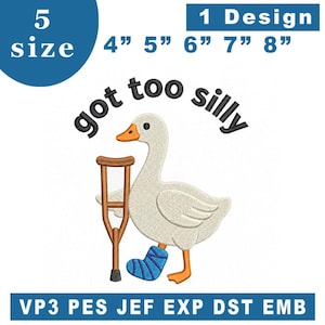May include: An embroidery design featuring a white goose with an orange beak and feet, standing with a brown crutch and a blue leg cast. The text reads "got too silly" above the goose. The design is available in 10, 13, 15, 18, and 20 cm sizes.