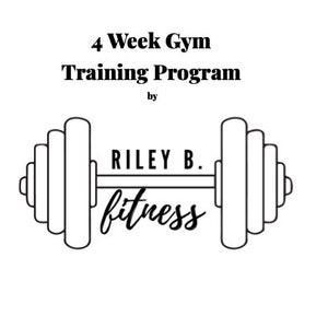 May include: Black and white illustration of a dumbbell with the text "4 Week Gym Training Program by RILEY B. fitness".