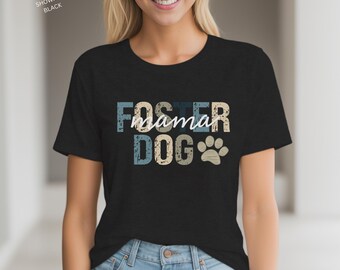 Foster Dog Mama T-Shirt, Foster Dog Mom T-Shirt, Foster Dog, Foster Dog Mom Gift, The Dog Lover, The Pet Lover, Dog Rescue Shirt