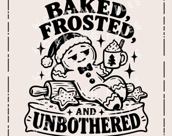 Baked Frosted and Unbothered SVG, Gingerbread PNG, Funny Christmas Laser Engraving File