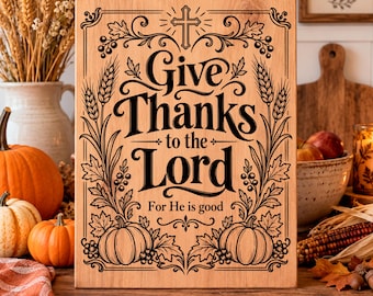 Give Thanks to the Lord SVG, Christian Thanksgiving PNG, Fall Faith Laser Engraving File, Religious Harvest Sign