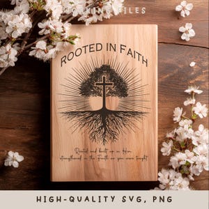 May include: A wooden plaque with the words "ROOTED IN FAITH" and a tree design with a cross. The plaque also includes the text "Rooted and built up in Him, strengthened in the Faith as you were taught." The words "HIGH-QUALITY SVG, PNG" are at the bottom.