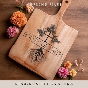 May include: A wooden cutting board with a handle, featuring the text "ROOTS OF FAITH" and a tree design. The board is surrounded by colorful flowers. The words "WORKING FILES" and "HIGH-QUALITY SVG, PNG" are also visible.