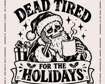 Dead Tired for the Holidays SVG, Skeleton Santa PNG, Funny Christmas Laser Engraving File, Holiday Sign