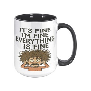 It’s Fine I’m Fine Everything is Fine Coffee Mug, 11oz or 15oz Frazzled Person Ceramic Mug immagine 11