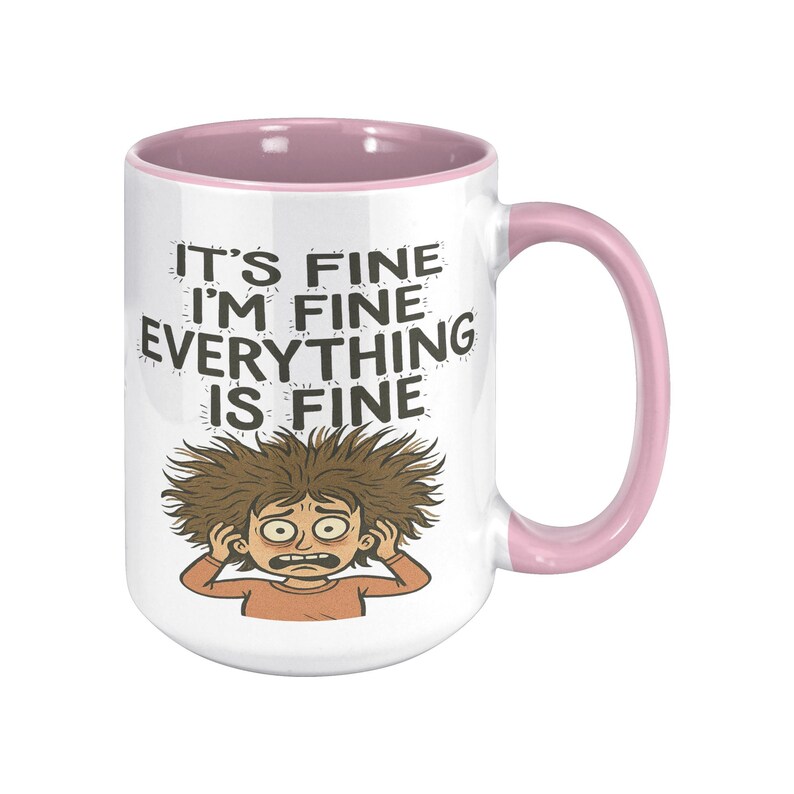 It’s Fine I’m Fine Everything is Fine Coffee Mug, 11oz or 15oz Frazzled Person Ceramic Mug immagine 6