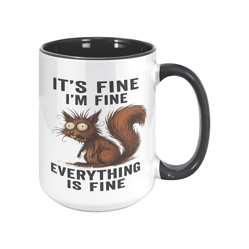 It’s Fine I’m Fine Everything is Fine Coffee Mug, 11oz or 15oz Frazzled Squirrel Ceramic Mug image 10