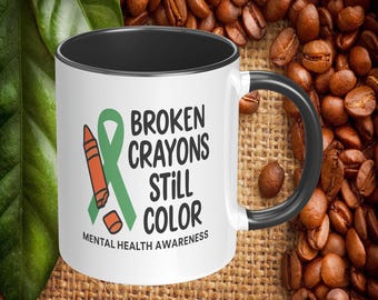 Broken Crayons Still Color Coffee Mug, Mental Health Awareness 11oz or 15oz Ceramic Mug