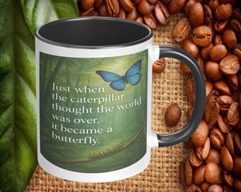 Just When The Caterpillar Thought The World Was Over It Became A Butterfly Coffee Mug, Transformation Gift Idea