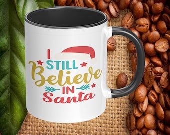 I Still Believe in Santa Coffee Mug, 11oz or 15oz Ceramic Christmas Coffee Mug