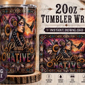 May include: A 20oz tumbler wrap featuring a Native American woman with sunflowers, a wolf, and a soaring bird against a sunset backdrop. The design includes the text "Proud to be Native".