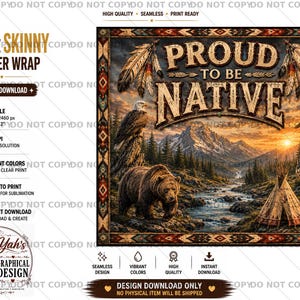 May include: A digital tumbler wrap design featuring the text PROUD TO BE NATIVE, a brown bear, a bald eagle, a wolf, and a teepee in a mountain landscape. The rectangular graphic includes a decorative border with geometric patterns in brown and red.