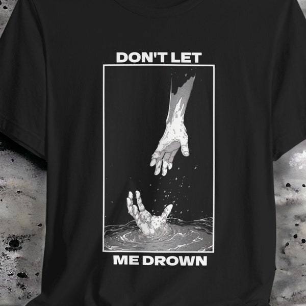 Don't Let Me Drown T-Shirt - Hand Rescue Graphic Tee - Urban Streetwear