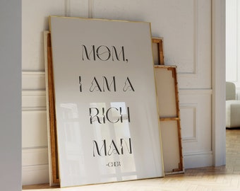 Mom I am a rich man Quote Print, Minimalist Cher Quote Wall Art, Fancy Chic Trendy Calm Digital Download, Cozy Poster, Woman Quote Room Deco