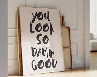 You Look So Damn Good Poster, Quote Print, Digital Wall Decor, Trendy Black and White Aesthetic, Modern Printable Art, Positive Quote Print