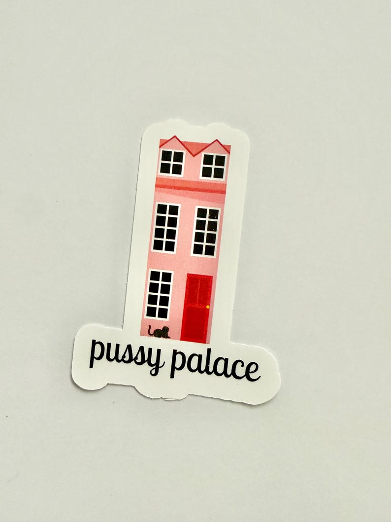 May include: A sticker featuring a pink house with a red door and black windows. The text "pussy palace" is written in black cursive font below the house. A black cat is near the door.