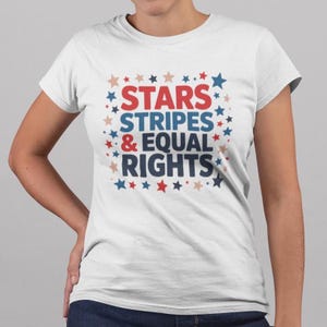 Stars Stripes & Equal Rights Shirt, Patriotic Pride Tee, Americana Equality Graphic Shirt, Feminist Protest Tee, USA Social Justice Shirt
