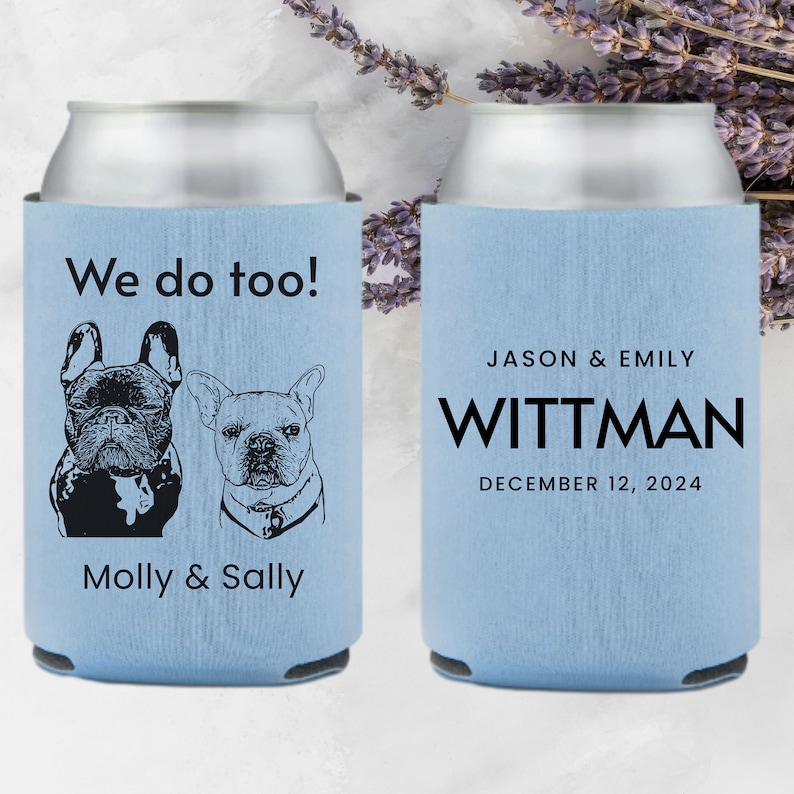 May include: Two light blue can coolers with black text and images. One cooler says "We do too!" with two black and white illustrations of French Bulldogs. The other cooler says "JASON & EMILY WITTMAN DECEMBER 12, 2024".