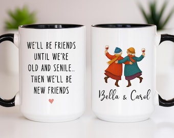 We'll Be Friends Until We're Old and Senile, Bestie Gift Coffee Mug (VM-DN02JDA)