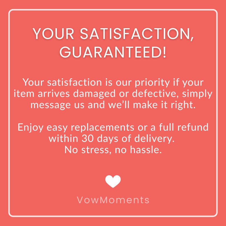 May include: A square graphic with a red background and white border. The text reads "YOUR SATISFACTION, GUARANTEED!" followed by a guarantee of replacements or refunds within 30 days. A white heart and the brand name "VowMoments" are at the bottom.