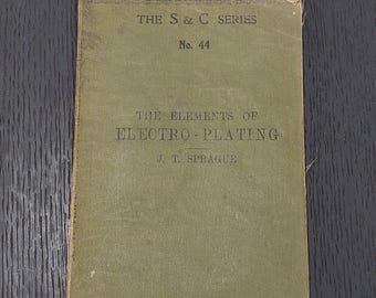 Antique 1914 "The Elements of Electro-Plating" by JT Sprague, Rare Book