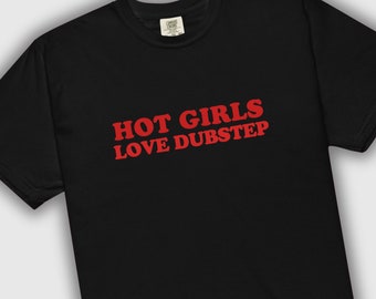 Maglietta Hot Girls Love Dubstep / Abbigliamento EDM Rave Comfort Colors