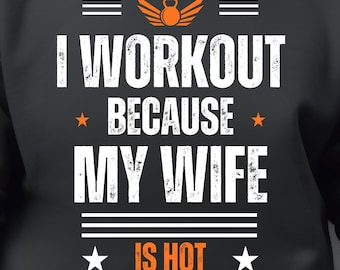 Funny Gym Quote PNG: I Workout Because My Wife Is Hot (Digital Download)