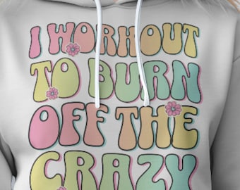 Funny Gym Mom PNG: I Workout To Burn Off The Crazy (Digital Download)