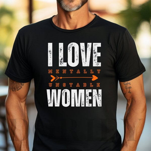 I Love Mentally Unstable Women Funny Sarcastic Men Ironic Meme Instant Download PNG And SVG Digital Files Self-deprecating Humor Design