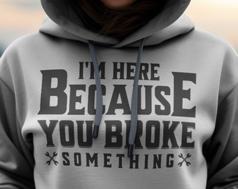 Funny Mechanic PNG Design: I'm Here Because You Broke Something (Digital Download)