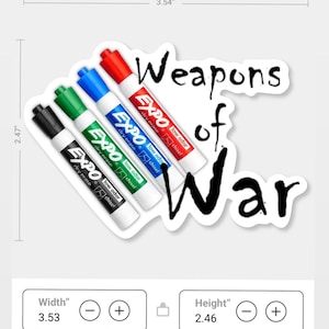May include: A sticker featuring four Expo dry erase markers in black, green, blue, and red, with the text "Weapons of War." The sticker is 3.53 inches wide and 2.46 inches high.