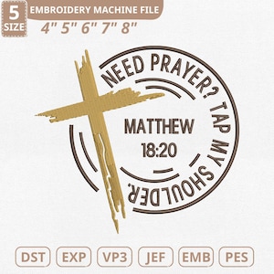 May include: An embroidery machine file design featuring a gold cross and the text "NEED PRAYER? TAP MY SHOULDER. MATTHEW 18:20". The design includes size options from 4" to 8" and file types DST, EXP, VP3, JEF, EMB, and PES.