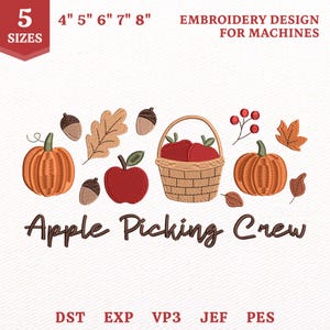 May include: An embroidery design for machines featuring two orange pumpkins, a red apple, a woven basket filled with red apples, acorns, and autumn leaves. The text reads 5 SIZES 4" 5" 6" 7" 8" EMBROIDERY DESIGN FOR MACHINES Apple Picking Crew DST EXP VP3 JEF PES.