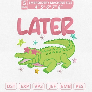 May include: An embroidery machine file featuring a green alligator wearing pink star-shaped sunglasses, with the word "LATER" in pink letters. The design includes stars and flowers. Available in sizes 4" to 8".